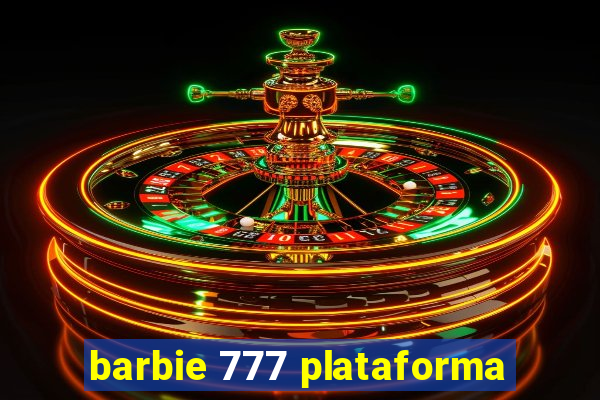 barbie 777 plataforma