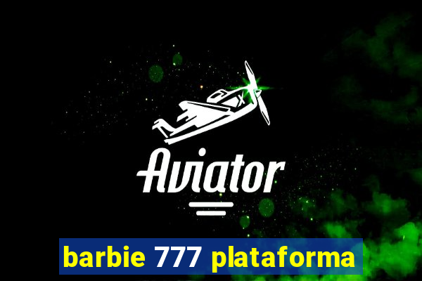 barbie 777 plataforma