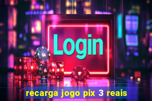 recarga jogo pix 3 reais