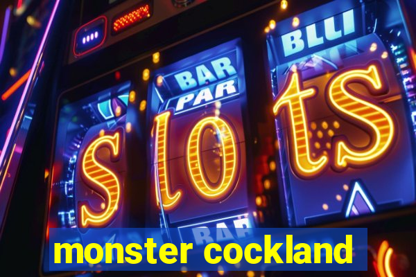 monster cockland