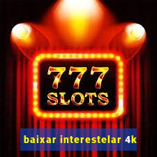 baixar interestelar 4k