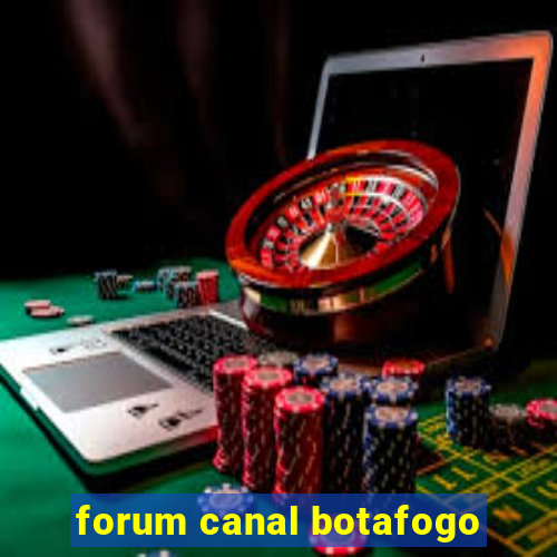 forum canal botafogo