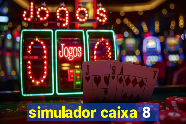 simulador caixa 8