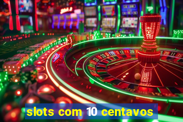 slots com 10 centavos