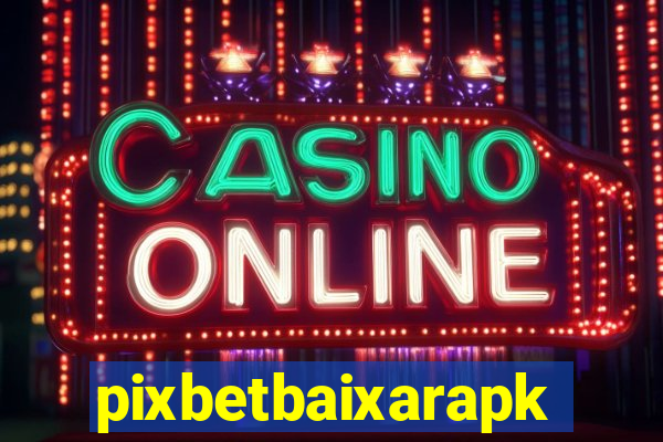 pixbetbaixarapk
