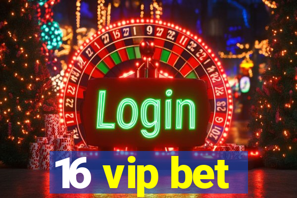 16 vip bet