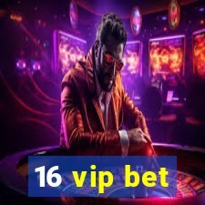 16 vip bet