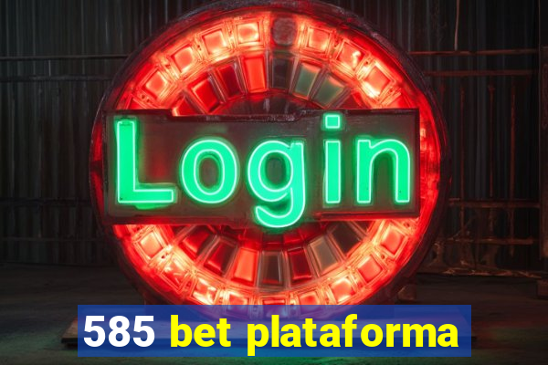 585 bet plataforma