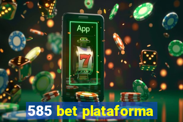 585 bet plataforma