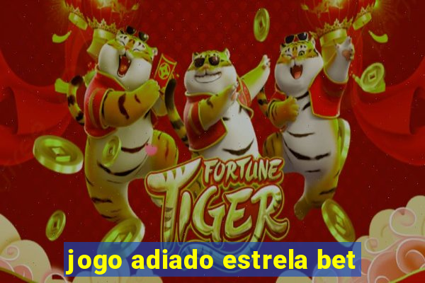 jogo adiado estrela bet