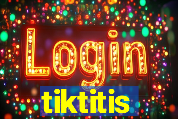 tiktitis