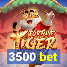 3500 bet