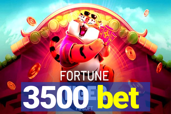 3500 bet
