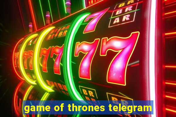 game of thrones telegram