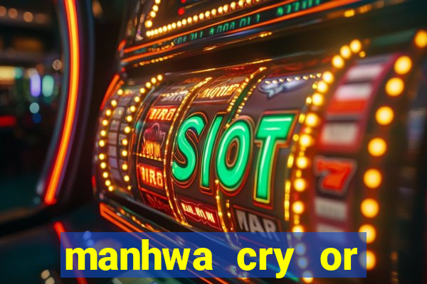 manhwa cry or better yet beg
