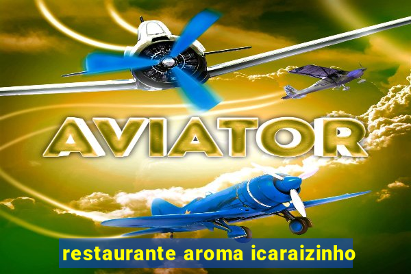 restaurante aroma icaraizinho