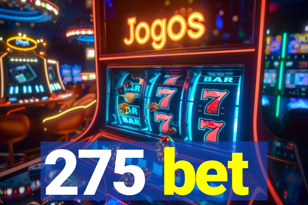 275 bet
