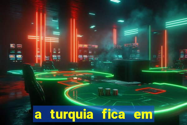 a turquia fica em qual continente