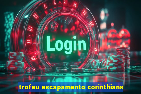 trofeu escapamento corinthians