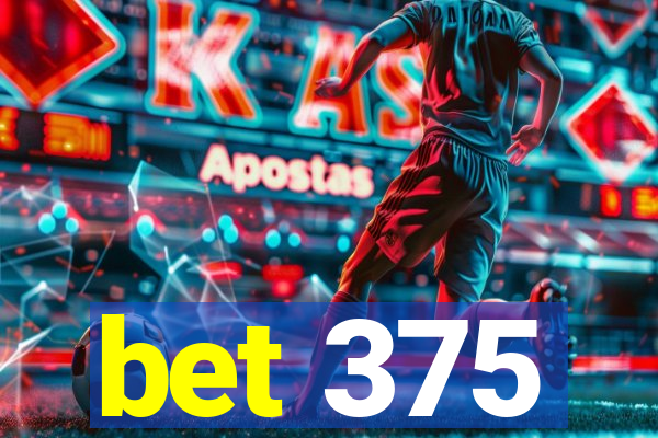 bet 375