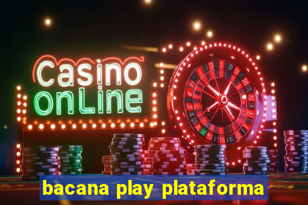 bacana play plataforma