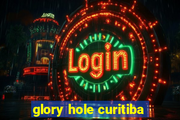 glory hole curitiba