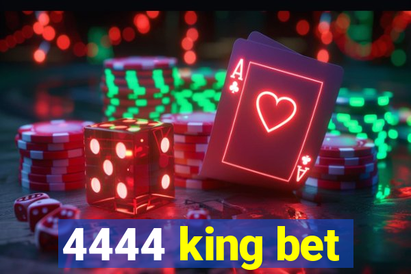 4444 king bet