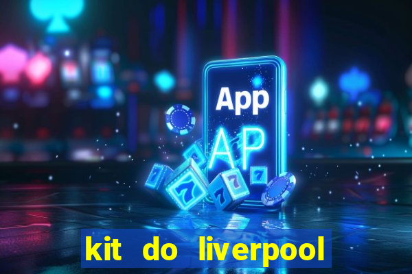 kit do liverpool dls 19