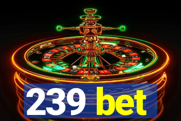 239 bet