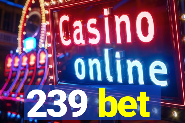 239 bet