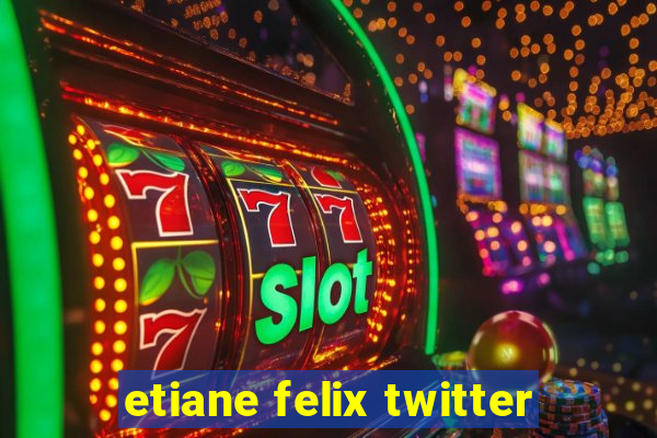 etiane felix twitter