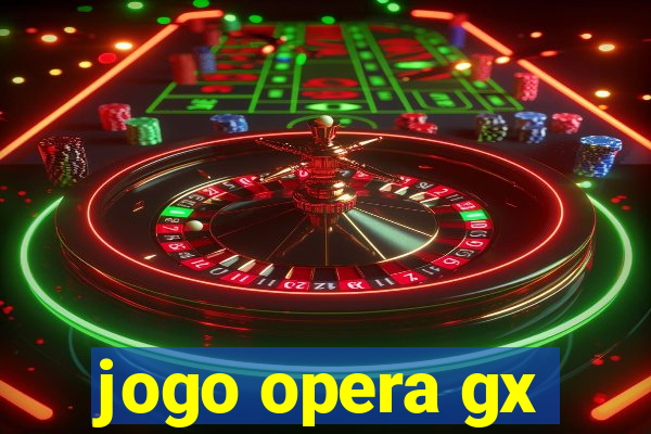 jogo opera gx
