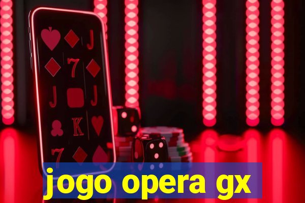 jogo opera gx