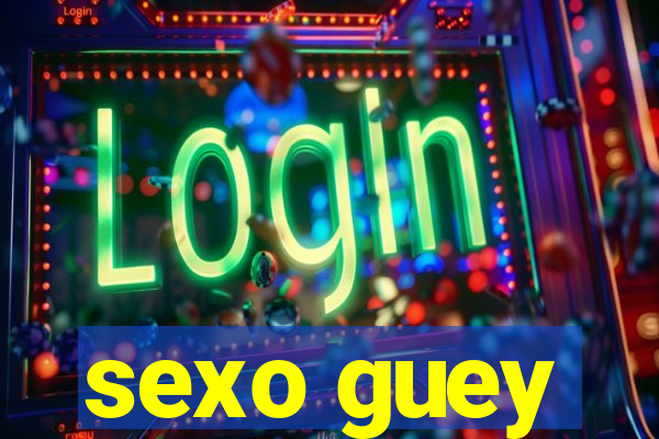 sexo guey