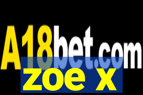 zoe x