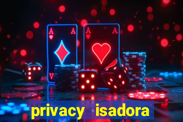 privacy isadora vale gratis