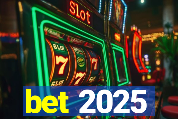 bet 2025