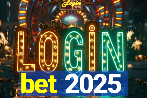 bet 2025