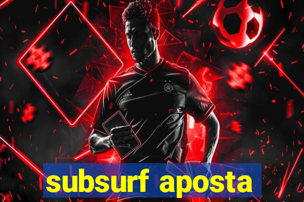 subsurf aposta