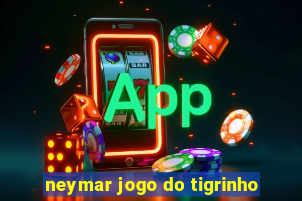 neymar jogo do tigrinho