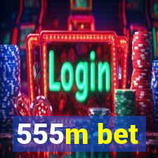 555m bet