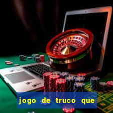 jogo de truco que ganha dinheiro de verdade
