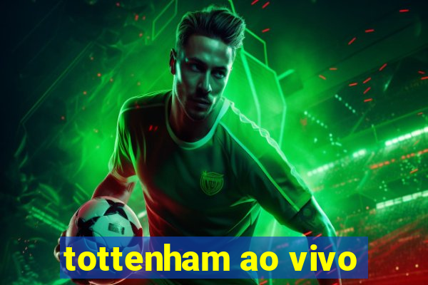 tottenham ao vivo