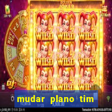 mudar plano tim beta mensal para semanal