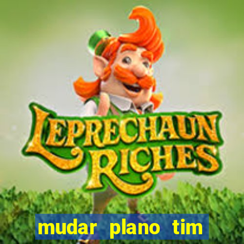 mudar plano tim beta mensal para semanal