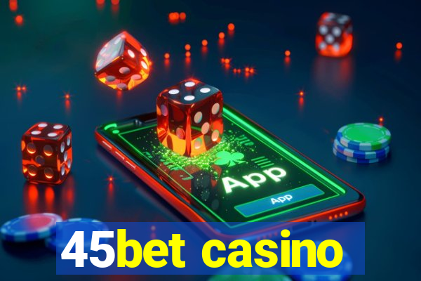 45bet casino