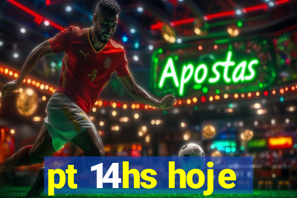 pt 14hs hoje