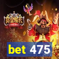bet 475
