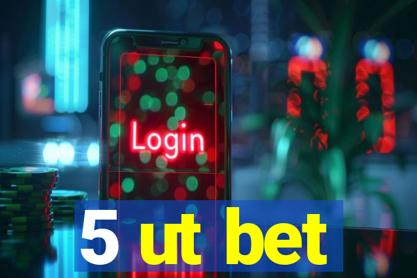 5 ut bet