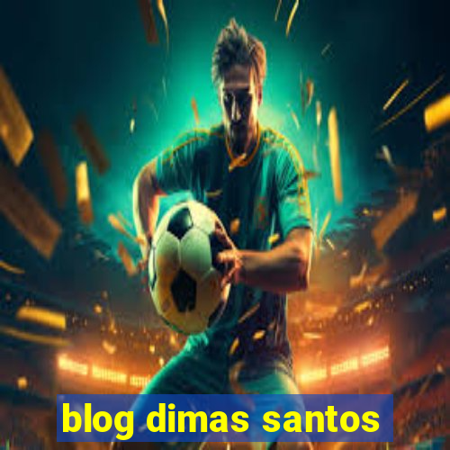 blog dimas santos